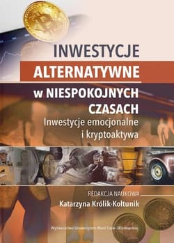 Inwestycje alternatywne w niespokojnych czasach. Inwestycje emocjonalne i kryptoaktywa - Katarzyna Królik-Kołtunik