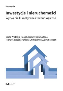 Inwestycje i nieruchomości Wyzwania klimatyczne i technologiczne - Wieteska-Rosiak Beata, Katarzyna Śmietana, Chmielewski Mateusz, Piech Justyna