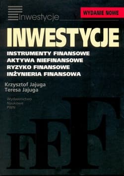Inwestycje Instrumenty finansowe, aktywa niefinansowe, ryzyko finansowe, inżynieria finansowa - Jajuga Krzysztof, Jajuga Teresa