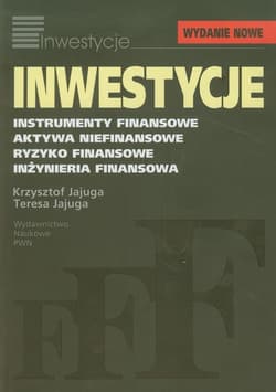 Inwestycje Instrumenty finansowe, aktywa niefinansowe, ryzyko finansowe, inżynieria finansowa - Jajuga Krzysztof, Jajuga Teresa