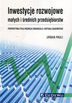 Inwestycje rozwojowe małych i średnich przedsiębiorstw Perspektywa cyklu rozwoju organizacji i kapitału całkowitego - Urban Pauli