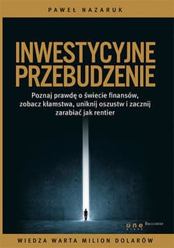 Inwestycyjne przebudzenie. Poznaj prawdę o świecie finansów, zobacz kłamstwa, uniknij oszustw i zacznij zarabiać jak rentier - ebook - Paweł Nazaruk