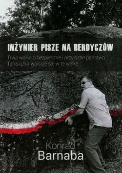 Inżynier pisze na Berdyczów Trwa walka o bezpieczne i przyjazne państwo. Ta książka wpisuje się w tę walkę - Konrad Barnaba