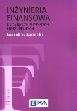 Inżyniera finansowa na rynkach zupełnych i niezupełnych - Zaremba Leszek S.