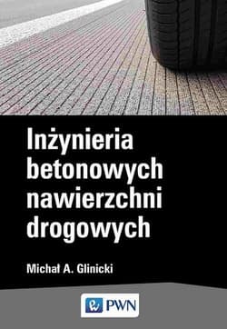 Inżynieria  betonowych nawierzchni drogowych - Glinicki Michał A.