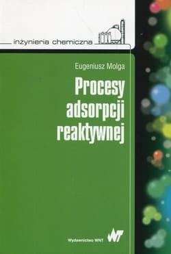 Inżynieria chemiczna. Procesy adsorpcji reaktywnej - Molga Eugeniusz