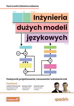 Inżynieria dużych modeli językowych. Podręcznik projektowania, trenowania i wdrażania LLM - Paul Iusztin,  Maxime Labonne,  Julien Chaumond (Foreword),  Hamza Tahir (Foreword)