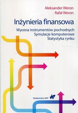 Inżynieria finansowa Wycena instrumentów pochodnych Symulacje komputerowe Statystyka rynku - Weron Aleksander, Weron Rafał