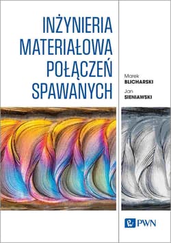 Inżynieria materiałowa połączeń spawanych - Marek Blicharski