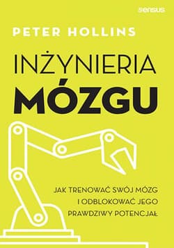 Inżynieria mózgu. Jak trenować swój mózg i odblokować jego prawdziwy potencjał - ebook - Peter Hollins