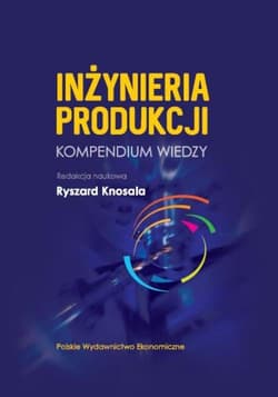 Inżynieria produkcji Kompendium wiedzy - Knosala Ryszard
