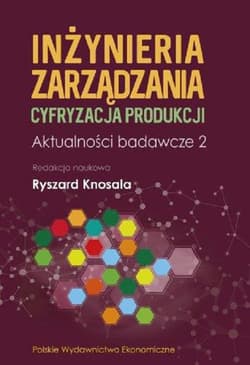 Inżynieria zarządzania Cyfryzacja produkcji Aktualności badawcze 2 - Opracowanie Zbiorowe