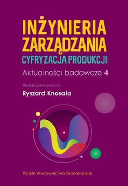 Inżynieria zarządzania Cyfryzacja produkcji Aktualności badawcze 4 - Opracowanie Zbiorowe
