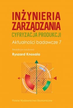 Inżynieria zarządzania. Cyfryzacja produkcji. Aktualności badawcze 7 - Knosala Ryszard