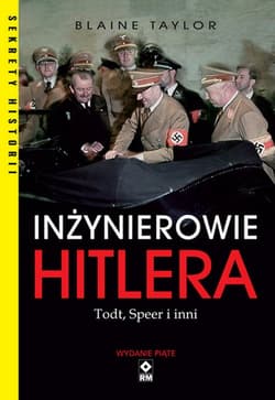 Inżynierowie Hitlera Todt, Speer i inni - Blaine Taylor