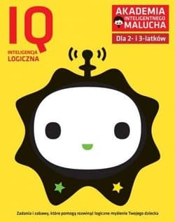 IQ inteligencja logiczna. Akademia Inteligentnego Malucha dla 2-3 latków