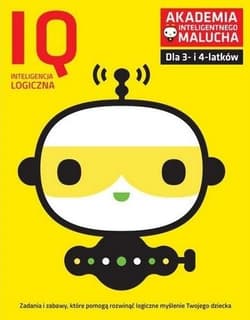IQ inteligencja logiczna dla 3-4 latków Akademia Inteligentnego Malucha - Opracowanie Zbiorowe