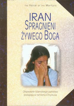 Iran Spragnieni Żywego Boga Obywatele islamskiego państwa podążają w ramiona Chrystusa