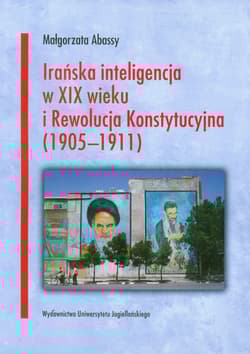 Irańska inteligencja w XIX wieku i Rewolucja Konstytucyjna 1905-1911 - Małgorzata Abassy