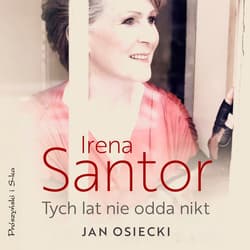 Irena Santor. Tych lat nie odda nikt - audiobook - Jan Osiecki