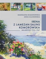Irena z Lamezon-Salin Komorowska. Malarstwo... - MAGDALENA BIAŁONOWSKA, Anna Kalinowska