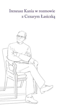 Ireneusz Kania w rozmowie z Cezarym Łasiczką - Ireneusz Kania, Cezary Łasiczka