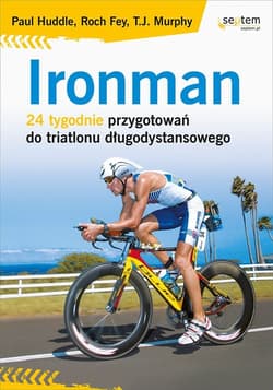 Ironman 24 tygodnie przygotowań do triatlonu długodystansowego - Huddle Paul, Fey Roch