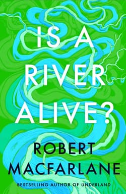 Is a River Alive? wer. angielska - Robert Macfarlane