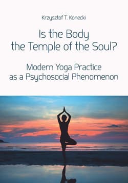 Is the Body the Temple of the Soul? Modern Yoga Practice as a Psychological Phenomenon - Konecki Krzysztof T.