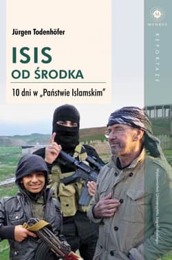 ISIS od środka. 10 dni w "Państwie Islamskim" - Jurgen Todenhofer