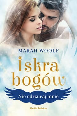 Iskra bogów. Nie odrzucaj mnie - Marah Woolf