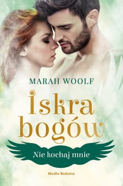 Iskra bogów Tom 1 Nie kochaj mnie - Marah Woolf