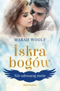 Iskra bogów. Tom 2. Nie odrzucaj mnie - ebook - Marah Woolf