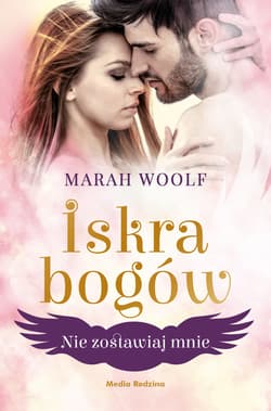 Iskra bogów. Tom 3. Nie zostawiaj mnie - ebook - Marah Woolf