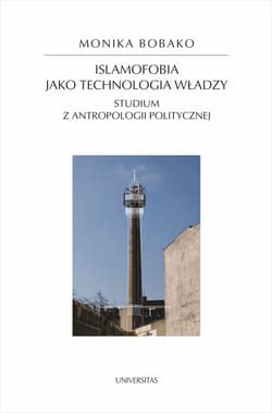 Islamofobia jako technologia władzy Studium z antropologii politycznej - Monika Bobako