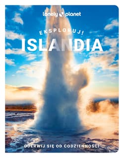 Islandia. Eksploruj! Lonely Planet - Opracowanie Zbiorowe