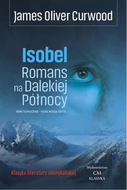 Isobel Romans na Dalekiej Północy - Curwood James Oliver