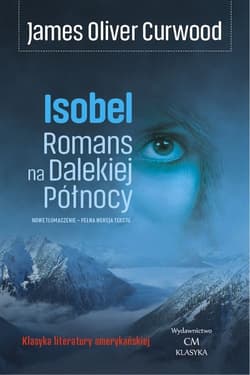 Isobel Romans na Dalekiej Północy - Curwood James Oliver