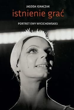 Istnienie grać Portret Ewy Wycichowskiej - Jagoda Ignaczak
