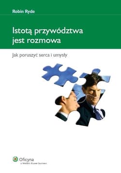 Istotą przywództwa jest rozmowa Jak poruszyć serca i umysły - Robin Ryde