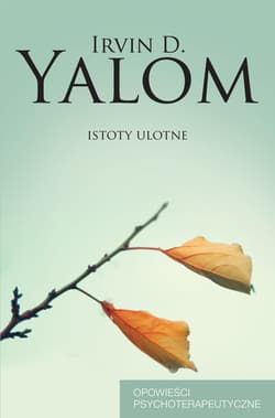 Istoty ulotne Opowieści psychoterapeutyczne - Irvin D. Yalom