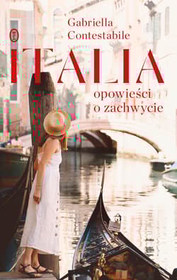 Italia Opowieści o zachwycie - Gabriella Contestabile