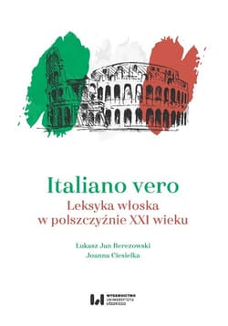 Italiano vero Leksyka włoska w polszczyźnie XXI wieku