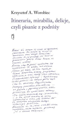 Itineraria, mirabilia, delicje, czyli pisanie z... - Krszysztof A. Worobiec