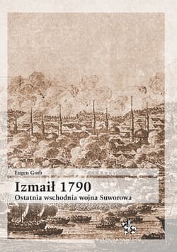 Izmaił 1790. Ostatnia wschodnia wojna Suworowa - Eugen Gorb