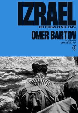 Izrael. Co poszło nie tak? - Bartov Omer
