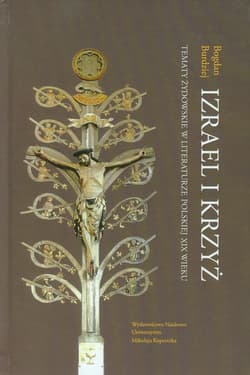 Izrael i krzyż Tematy żydowskie w literaturze polskiej XIX wieku - Bogdan Burdziej