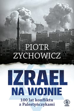 Izrael na wojnie. 100 lat konfliktu z Palestyńczykami wyd. 2025 - Piotr Zychowicz