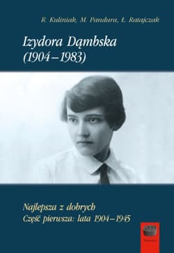 Izydora Dąmbska (1904-1983) Najlepsza z dobrych Cz1 Lata 1904-1945 - Kuliniak Radosław, Mariusz Pandura, Ratajczak Łukasz
