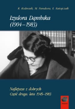 Izydora Dąmbska (1904-1983).Najlepsza z dobrych.Część druga:lata 1945-1983 - Kuliniak Radosław, Mariusz Pandura, Ratajczak Łukasz